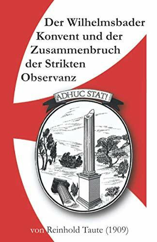 Der Wilhelmsbader Konvent und der Zusammenbruch der Strikten Observanz: Nach Originalakten und zuverlässigen Quellen dargestellt von Reinhold Taute (1909)