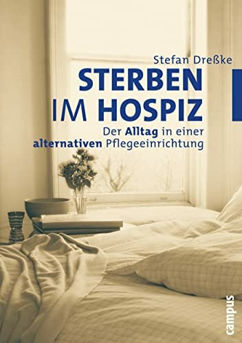 Sterben im Hospiz: Der Alltag in einer alternativen Pflegeeinrichtung