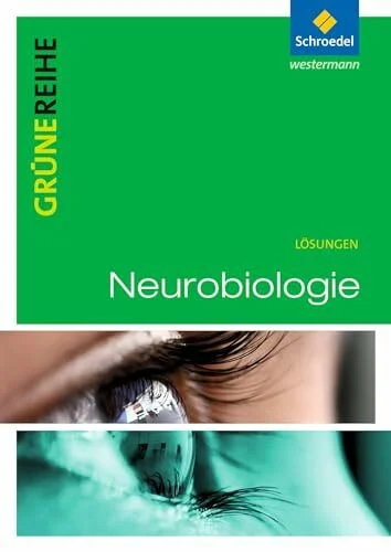 Neurobiologie: Lösungen: Materialien für den Sekundarbereich 2 - Ausgabe 2012 (Grüne Reihe: Materialien für den Sekundarbereich II - Ausgabe 2012)