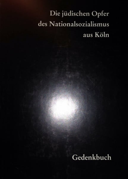 Die jüdischen Opfer des Nationalsozialismus aus Köln: Gedenkbuch (Mitteilungen aus dem Stadtarchiv von Köln)