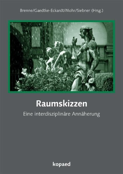 Raumskizzen: Interdisziplinäre Annäherungen an aktuelle kulturelle Übergangsräume