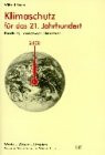 Klimaschutz für das 21. Jahrhundert: Forschung, Lösungswege, Umsetzung