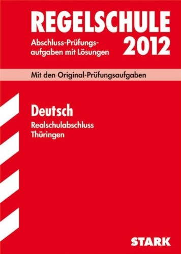 Abschluss-Prüfungsaufgaben Regelschule Thüringen / Deutsch Realschulabschluss 2012: Mit den Original-Prüfungsaufgaben Jahrgänge 2005-2011 mit Lösungen.