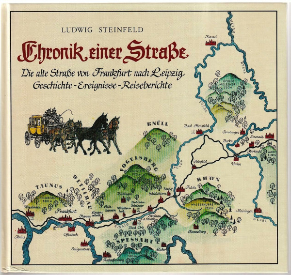 Chronik einer Strasse: Die alte Strasse von Frankfurt nach Leipzig. Geschichte - Ereignisse - Reiseberichte