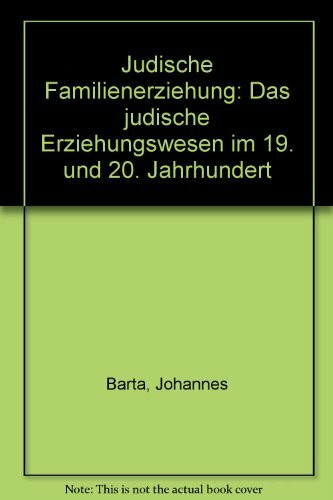 Jüdische Familienerziehung : das jüd. Erziehungswesen im 19. u. 20. Jahrhundert.