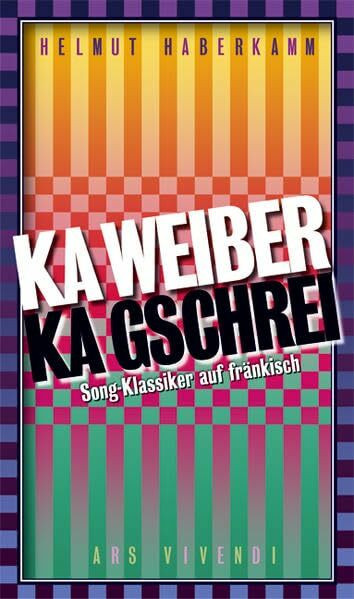 Ka Weiber, ka Gschrei: Song-Klassiker auf fränkisch