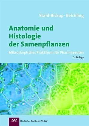 Anatomie und Histologie der Samenpflanzen: Mikroskopisches Praktikum für Pharmazeuten (Wissen und Praxis)