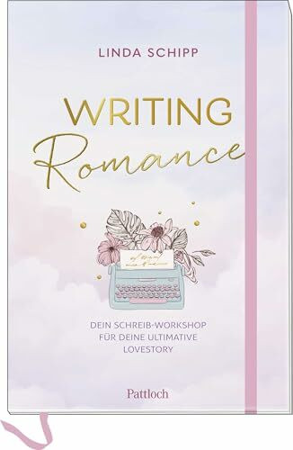Writing Romance. Dein Schreib-Workshop für deine ultimative Lovestory: Schreibcoach für deine eigene Romance-Geschichte, mit vielen Tipps sowie pdf-Dokument zum Download