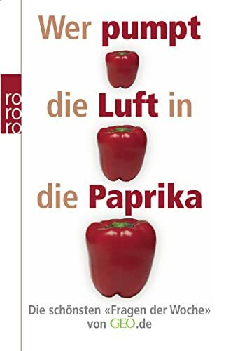 Wer pumpt die Luft in die Paprika?: Die schönsten "Fragen der Woche" von GEO.de