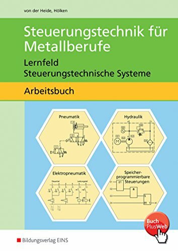 Steuerungstechnik für Metallberufe, Arbeitsblätter für Technologische Übungen: Lernfeld Steuerungstechnische Systeme / Lernfeld Steuerungstechnische ... Lernfeld Steuerungstechnische Systeme)