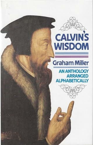 Calvin's Wisdom: An Anthology Arranged Alphabetically by a Grateful Reason
