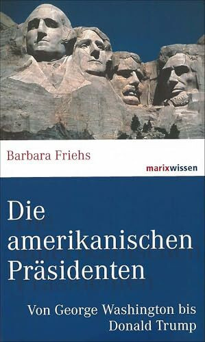 Die amerikanischen Präsidenten: Von George Washington bis Donald Trump (marixwissen)