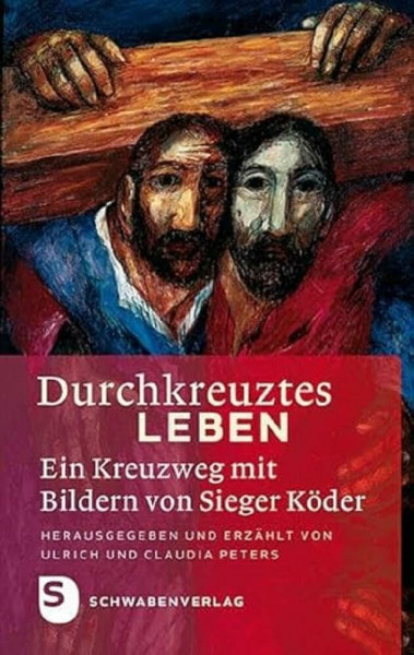 Durchkreuztes Leben: Ein Kreuzweg mit Bildern von Sieger Köder