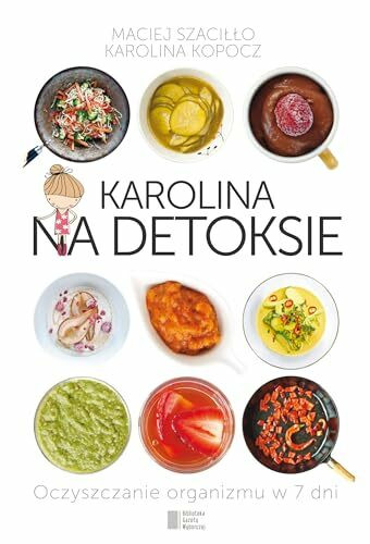 Karolina na detoksie: Oczyszczanie organizmu w 7 dni