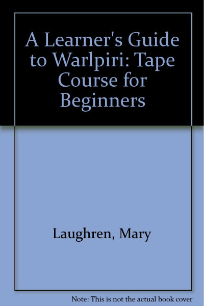A Learner's Guide to Warlpiri: Tape Course for Beginners