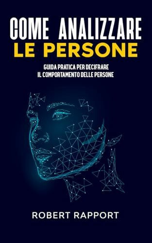 Come Analizzare le Persone: Guida Pratica per Decifrare il Comportamento delle Persone