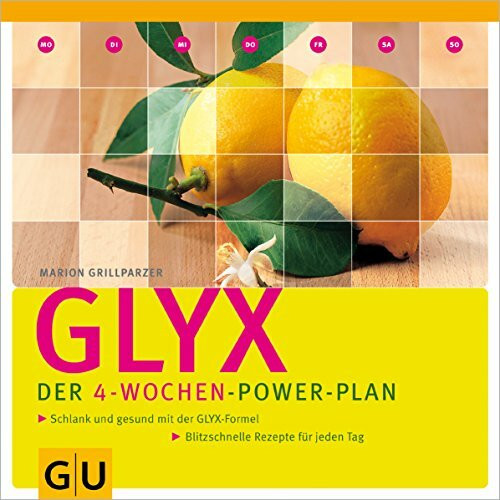 GLYX - Der 4-Wochen-Power-Plan: Schlank und gesund mit der GLYX-Formel. Blitzschnelle Rezepte für jeden Tag