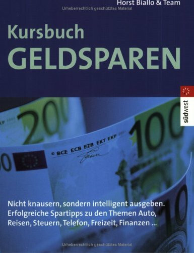 Kursbuch Geldsparen. Nicht knausern, sondern intelligent ausgeben. Erfolgreiche Spartipps zu den Themen Auto, Reisen, Steuern, Telefon, Freizeit... Engl./Dt.