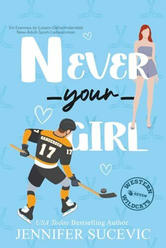 Never Your Girl: Ein Enemies-to-Lovers-Geheimidentität-New-Adult-Sport-Liebesroman (Western Wildcats Hockey (German), Band 7)