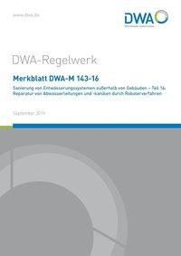 Merkblatt DWA-M 143-16 Sanierung von Entwässerungssystemen außerhalb von Gebäuden - Teil 16: Reparat