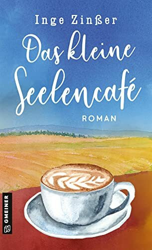 Das kleine Seelencafé: Roman (Romane im GMEINER-Verlag) (Cafébesitzerinnen Fine, Elfi, Babsi und Luise)
