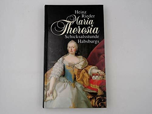 Maria Theresia, Schicksalsstunde Habsburgs, Mit 6 Bildtafeln,