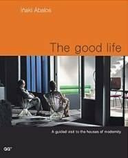 The Good Life.: A Guided Visit to the Houses of Modernity