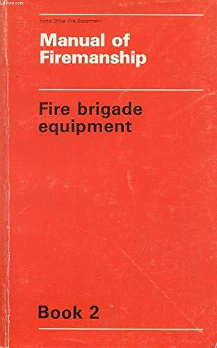 Fire Brigade Equipment (Bk. 2) (Manual of Firemanship: Survey of the Science of Fire-fighting)