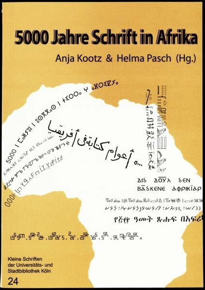 5000 Jahre Schrift in Afrika: Entstehung - Funktionen - Wandel (Kleine Schriften der Universitäts- und Stadtbibliothek Köln)