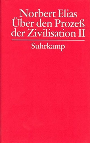 Gesammelte Schriften. 3. Über den Prozeß der Zivilisation. Soziogenetische und psychogenetische Untersuchungen: 3.2. Zweiter Band: Wandlungen der ... Entwurf zu einer Theorie der Zivilisation