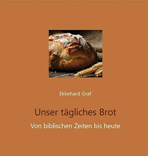 Unser tägliches Brot: Von biblischen Zeiten bis heute