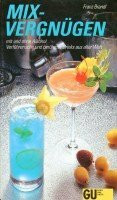 Mixvergnügen mit und ohne Alkohol. Verführerische und berühmte Drinks aus aller Welt