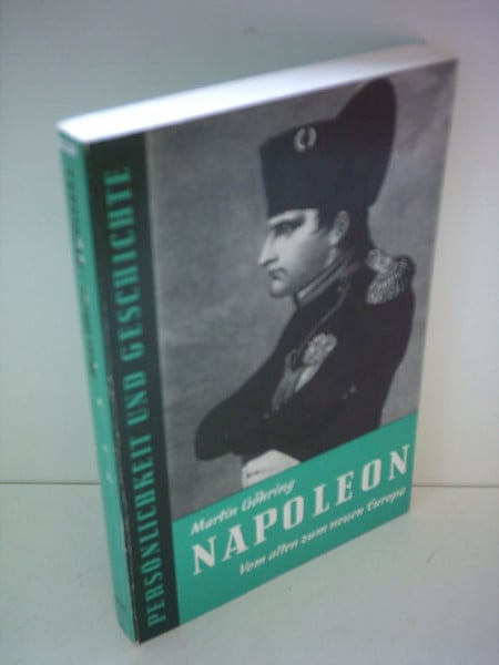 Napoleon: Vom alten zum neuen Europa (Persönlichkeit und Geschichte: Biographische Reihe)