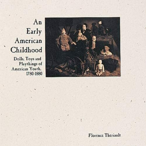 An Early American Childhood: Dolls, Toys and Playthings of American Youth, 1780-1880 (Auction Catalogue)