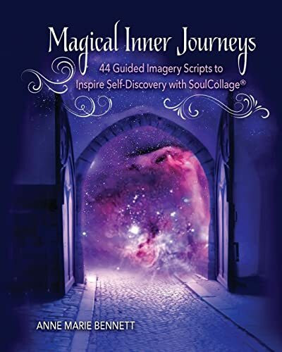 Magical Inner Journeys: 44 Guided Imagery Scripts to Inspire Self-Discovery with SoulCollage®: 44 Guided Imagery Scripts to Inspire Self-Discovery ... (Personal Growth Through Intuitive Art)