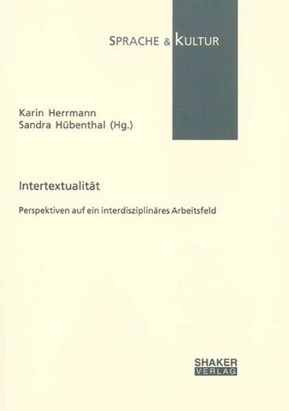 Intertextualität: Perspektiven auf ein interdisziplinäres Arbeitsfeld (Sprache und Kultur)