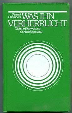 Was Ihn Verherrlicht Tägliche Wegweisung für Nachfolger Jesu