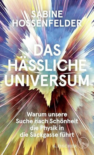 Das hässliche Universum: Warum unsere Suche nach Schönheit die Physik in die Sackgasse führt