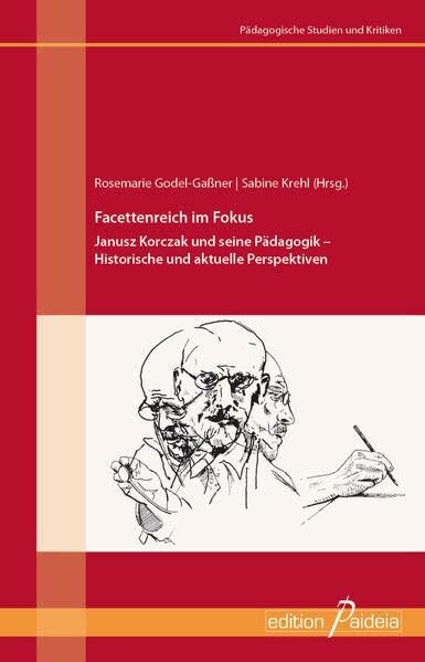 Facettenreich im Fokus: Janusz Korczak und seine Pädagogik (Pädagogische Studien und Kritiken - PSK)