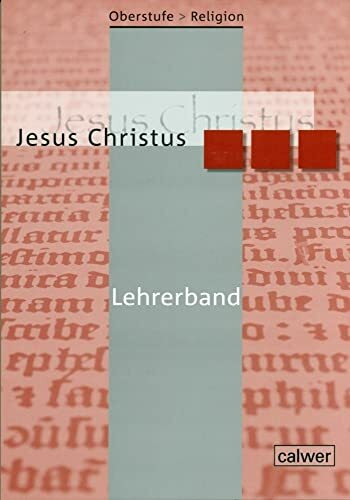 Oberstufe Religion - Jesus Christus: Lehrerheft