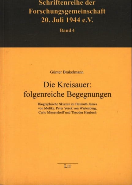 Die Kreisauer: folgenreiche Begegnungen: Biographische Skizzen zu Helmuth James von Moltke, Peter Yorck von Wartenburg, Carlo Mierendorff und Theodor Haubach