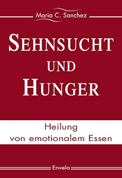 Sehnsucht und Hunger: Heilung von emotionalem Essen. Alte Auflage.