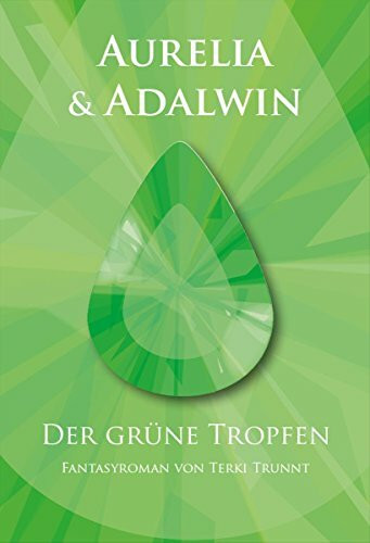 Aurelia und Adalwin: Der grüne Tropfen