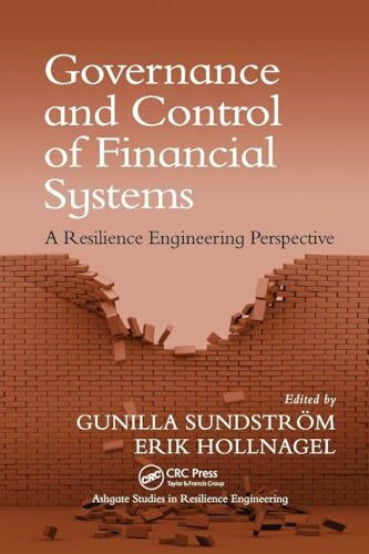 Governance and Control of Financial Systems: A Resilience Engineering Perspective (Ashgate Studies in Resilience Engineering)