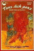 Tanz Dich ganz: Kreativ tanzen und bewegen: Kreativ tanzen und bewegen. Impulse für kreative Tanzpädagogik und Bewegungspädagogik und bewegte ... (Praxisbücher für den pädagogischen Alltag)