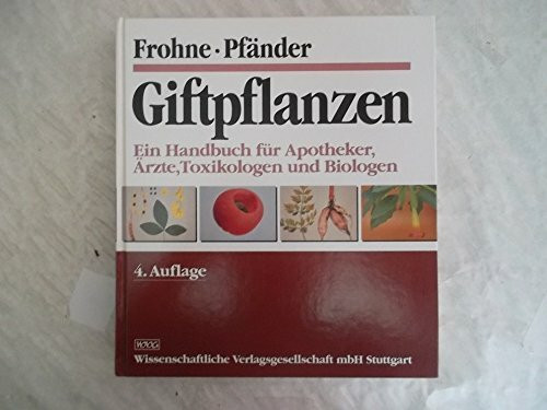 Giftpflanzen: Ein Handbuch für Apotheker, Ärzte, Toxikologen und Biologen