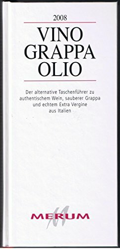 Merum - Vino Grappa Olio: Der alternative Führer zu authentischem Wein, sauberer Grappa und echtem Extra Vergine aus Italien