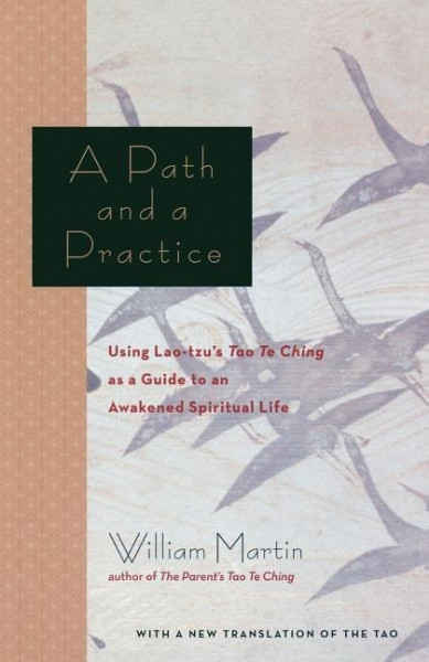 A Path and a Practice: Using Lao Tzu's Tao Te Ching as a Guide to an Awakened Spiritual Life