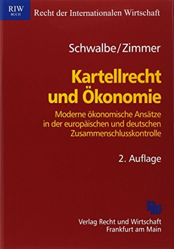 Kartellrecht und Ökonomie: Moderne ökonomische Ansätze in der europäischen und deutschen Zusammenschlusskontrolle (Schriftenreihe Recht der Internationalen Wirtschaft/ RIW-Buch)