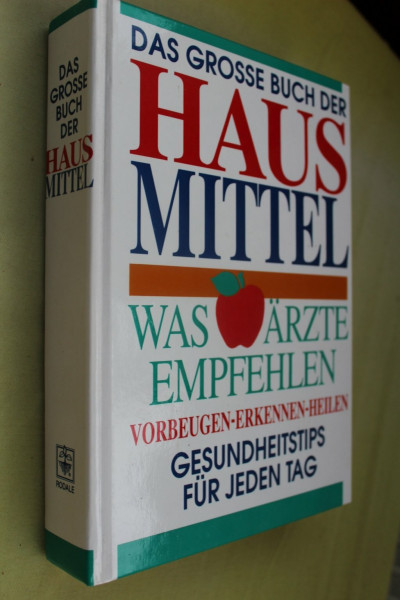 Das grosse Buch der Hausmittel: Was Ärzte empfehlen. Vorbeugen, Erkennen, Heilen. Gesundheitstips für jeden Tag